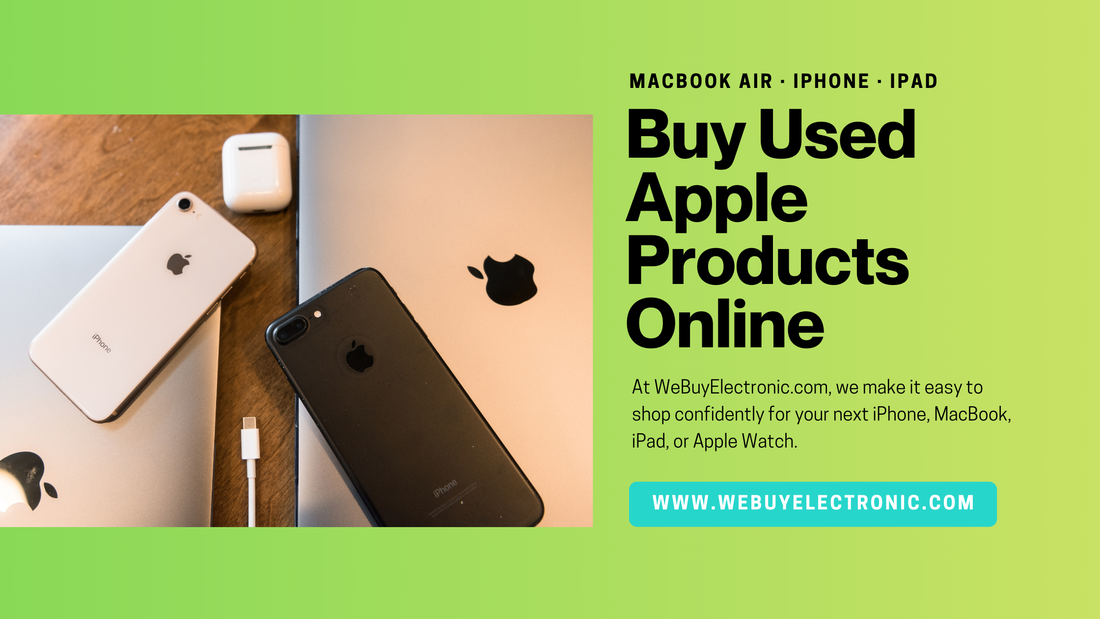 Buy Used Apple Products Online: Save Money, Get Quality | WeBuyElectronic