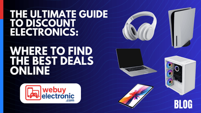 The Ultimate Guide to Discount Electronics: Where to Find the Best Deals Online - WeBuyElectronic