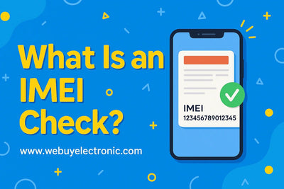 What Is an IMEI Check? (And Why Every Used-Phone Buyer Should Know) - WeBuyElectronic