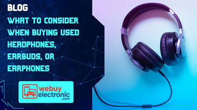 What to Consider When Buying Used Headphones, Earbuds, or Earphones - WeBuyElectronic