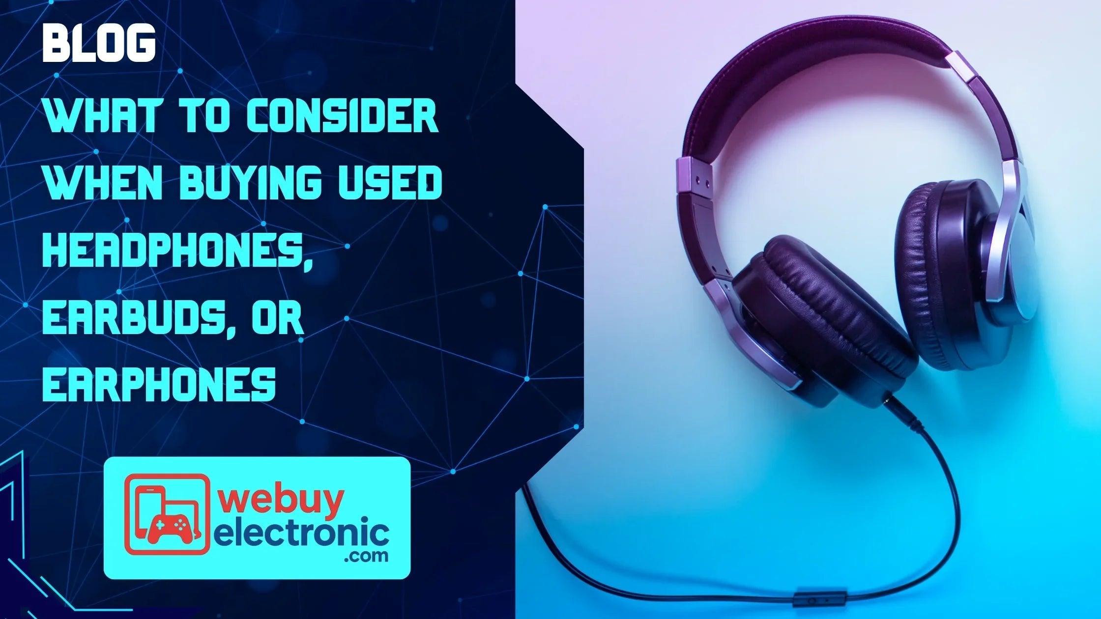What to Consider When Buying Used Headphones, Earbuds, or Earphones - WeBuyElectronic