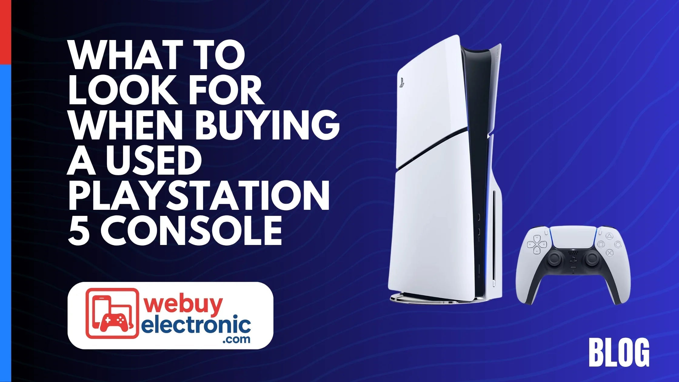 What to Look for When Buying a Used PlayStation 5 Console - WeBuyElectronic